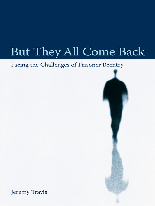 Title details for But They All Come Back by Jeremy Travis - Available